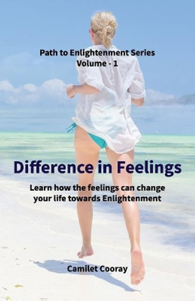 Difference in Feelings: Learn how the feelings can change your life towards Enlightenment by Camilet Cooray 9781074810115