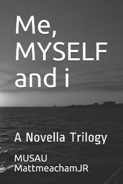 Me, MYSELF and i: A Novella Trilogy by Musau Mattmeachamjr 9781074841485