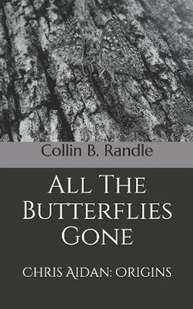 All The Butterflies Gone: Chris Aidan: Origins by Collin B Randle 9781074817954