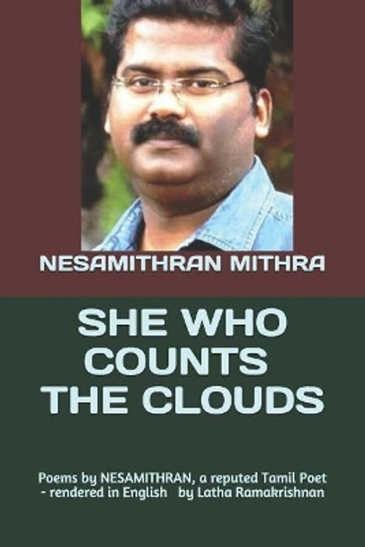 She Who Counts the Clouds: Poems by NESAMITHRAN, a reputed Tamil Poet - rendered in English by Latha Ramakrishnan by Latha Ramakrishnan 9781075004490