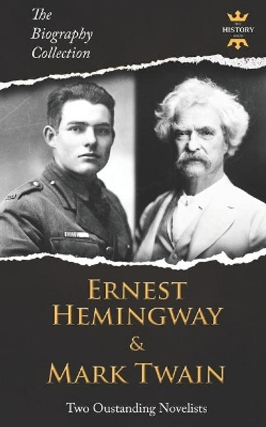 Ernest Hemingway & Mark Twain: Two Outstanding Novelists. The Biography Collection by The History Hour 9781075183850