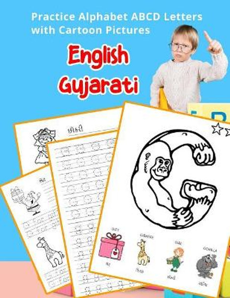 English Gujarati Practice Alphabet ABCD letters with Cartoon Pictures: કાર્ટૂન ચિત્રો સાથે અંગ્રેજી gujarati આલ્ફાબેટ અ&#27 by Betty Hill 9781075559310
