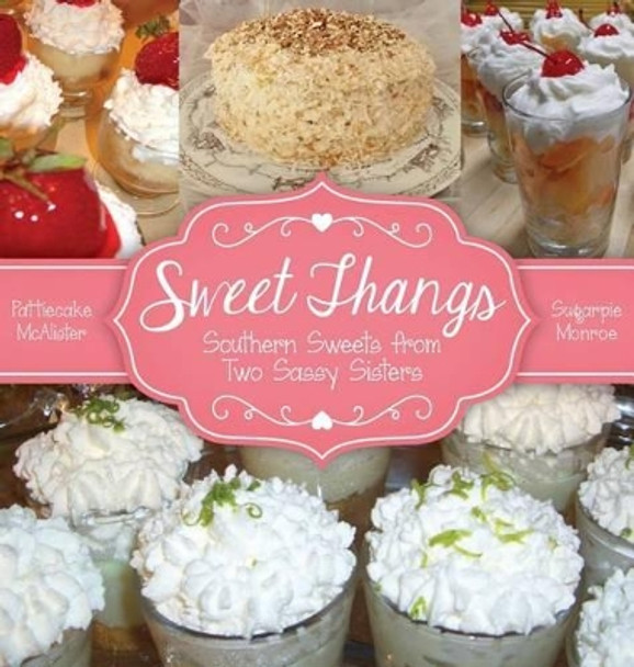 Sweet Thangs: Southern Sweets from Two Sassy Sisters by Ann Everett 9780996556019