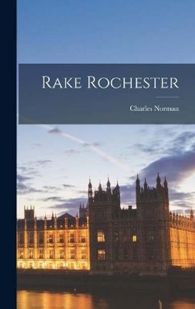 Rake Rochester by Charles 1904- Norman 9781013475078