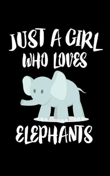 Just A Girl Who Loves Elephants: Animal Nature Collection by Marko Marcus 9781075284830