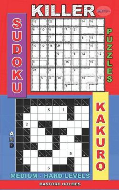 Killer sudoku puzzles and Kakuro.: Medium - hard levels. by Basford Holmes 9781075408021