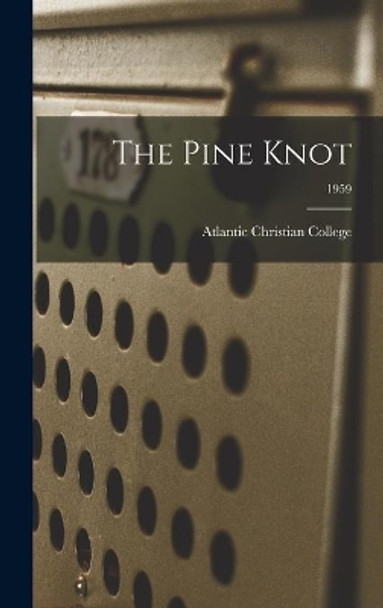 The Pine Knot; 1959 by Atlantic Christian College 9781013745416