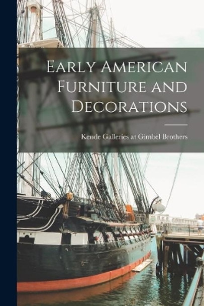 Early American Furniture and Decorations by Kende Galleries at Gimbel Brothers 9781013999154