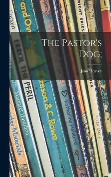 The Pastor's Dog; by Jean Heavey 9781014395160