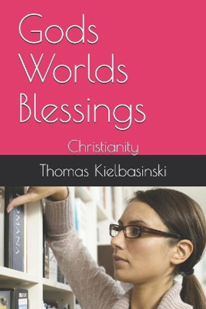 Gods Worlds Blessings: Christianity by Thomas Kielbasinski 9781077665040