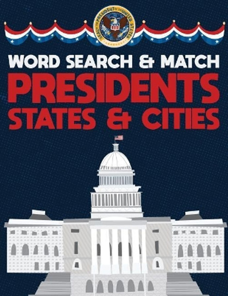 Presidents States And Cities: USA Word Search And Match Activity Logical Puzzle Games Book Large Print Size America Capitol Hill Theme Design Soft Cover by Brainy Puzzler Group 9781077680746