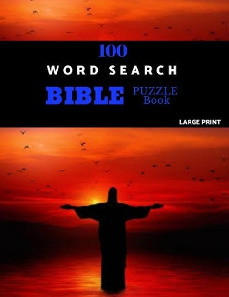 100 Word Search Bible Puzzle Book Large Print: Brain Challenging Bible Puzzles For Hours Of Fun by Chezib Puzzles 9781077847071