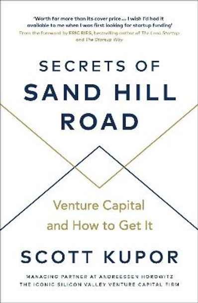 Secrets of Sand Hill Road: Venture Capital-and How to Get It by Scott Kupor