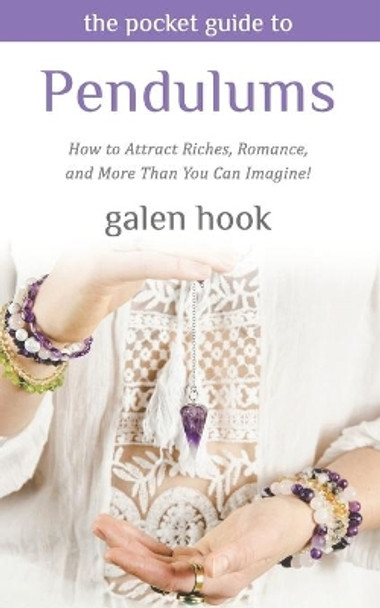 The Pocket Guide to Pendulums: How to Attract Riches, Romance, and More Than You Can Imagine! by Galen Hook 9781079165821