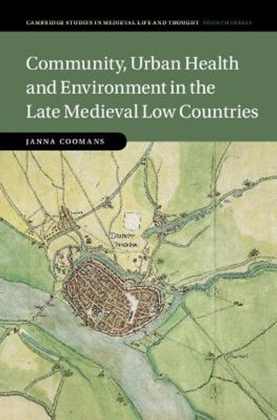 Community, Urban Health and Environment in the Late Medieval Low Countries by Janna Coomans