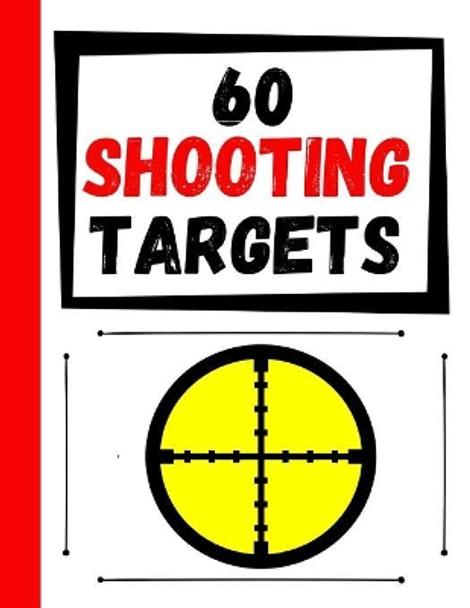 60 Shooting Targets: Large Paper Perfect for Rifles / Firearms / BB / AirSoft / Pistols / Archery & Pellet Guns by Practice Targets 9781081101695