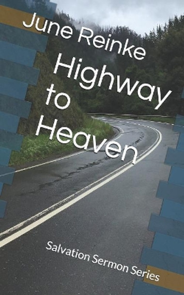 Highway to Heaven: Salvation Sermon Series by June Sheltrown Reinke 9781081140311