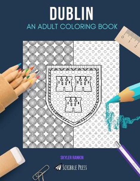 Dublin: AN ADULT COLORING BOOK: A Dublin Coloring Book For Adults by Skyler Rankin 9781081325817
