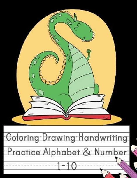Coloring Drawing Handwriting Practice Alphabet & Number: Workbook For Preschoolers Pre K, Kindergarten and Kids Ages 3-5 Drawing And Writing With Cute Dinosaur Book Cover (Vol.1) by Happy School Journal 9781081501983