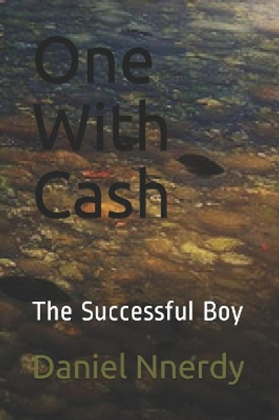 One With Cash: The Successful Boy by Daniel N Nnerdy 9781079434095