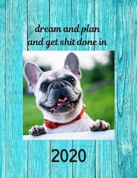 Dream and Plan And Get Shit Done in 2020 by White Dog Books 9781079738278