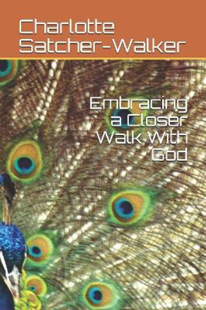 Embracing a Closer Walk With God by Charlotte D Satcher-Walker 9781080204885