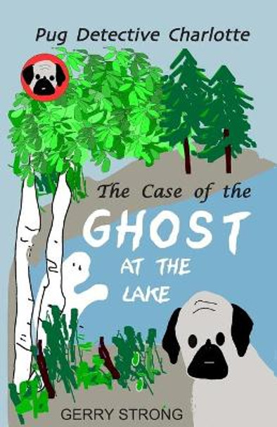 Ghost at the Lake: Pug Detective Charlotte by Gerry Strong 9781081699031