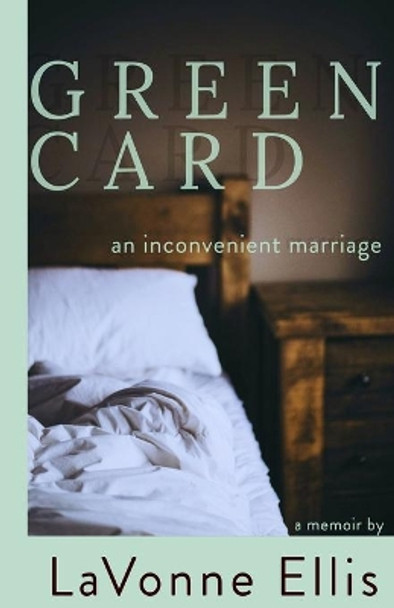 Green Card: An Inconvenient Marriage by Lavonne Ellis 9781086699739