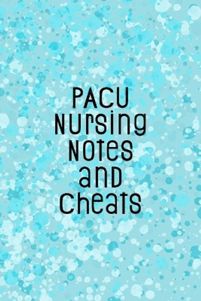 PACU Nursing Notes and Cheats: Funny Nursing Theme Notebook - Includes: Quotes From My Patients and Coloring Section - Graduation And Appreciation Gift For Post Anesthesia Care Unit Nurses by Julia L Destephen 9781087242200