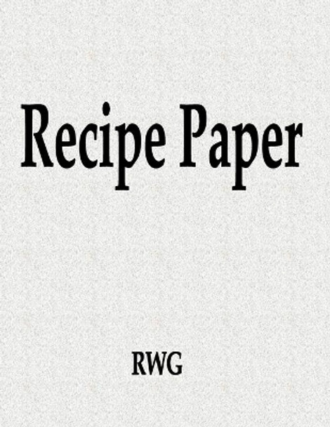 Recipe Paper: 200 Pages 8.5 X 11 by Rwg 9781087811253