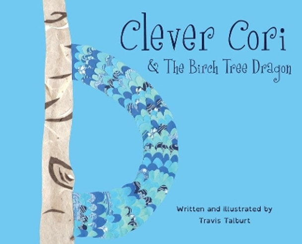 Clever Cori & The Birch Tree Dragon by Travis James Talburt 9781087850078