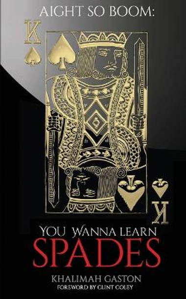 Aight So Boom: Wanna Learn Spades by Khalimah Gaston 9781087948850