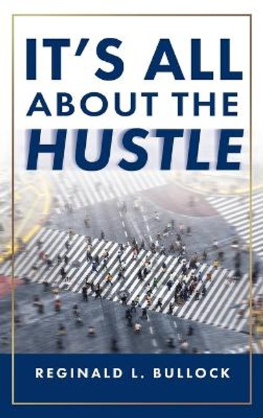 It's All About the Hustle by Reginald Bullock 9781087988702