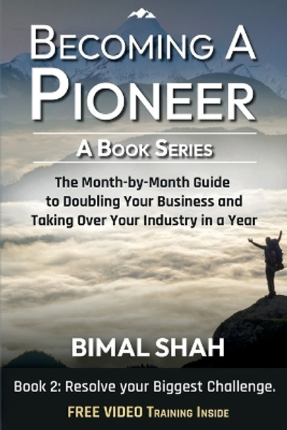 Becoming a Pioneer - A Book Series - Book 2: The Month-By-Month Guide to Doubling Your Business and Taking over Your Industry in a Year by Bimal Shah 9781087992792