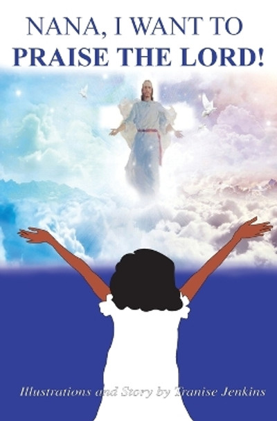 Nana, I Want To Praise The Lord by Tranise Jenkins 9781088050729