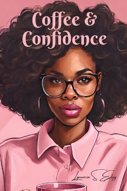 Coffee & Confidence by Lynnecia S Eley 9781088083345