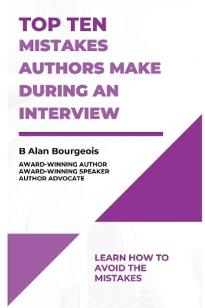 Top Ten Mistakes Authors Make During an Interview by B Alan Bourgeois 9781088125601