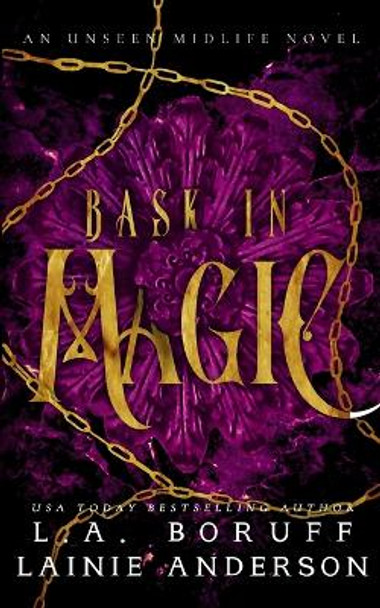 Bask in Magic: A Paranormal Women's Fiction Reverse Harem Romance by Lainie Anderson 9781088155240