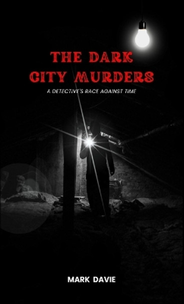 The Dark City Murders: A Detective's Race Against Time by Mark Davie 9781088206638