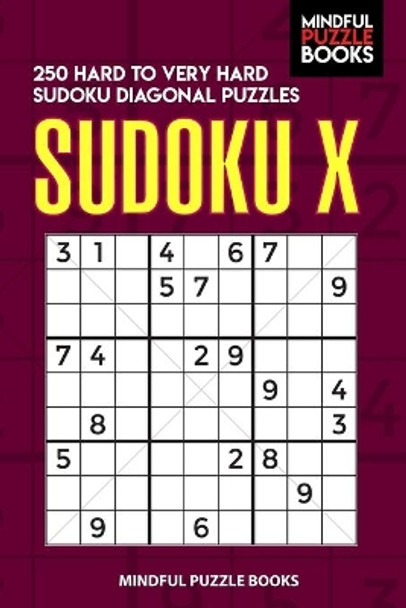 Sudoku X: 250 Hard to Very Hard Sudoku Diagonal Puzzles by Mindful Puzzle Books 9781088899878