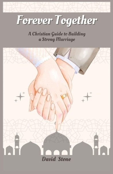 Forever Together: A Christian Guide to Building a Strong Marriage (Large Print Edition) by David Stone 9781088255940