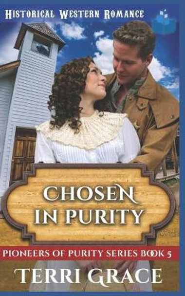 Chosen in Purity: Christian Historical Western Romance by Terri Grace 9781088411452