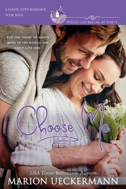 Choose Me: A clean, sweet, faith-filled, small-town romance, where life begins at forty. by Chapel Cove Romances 9781088501795