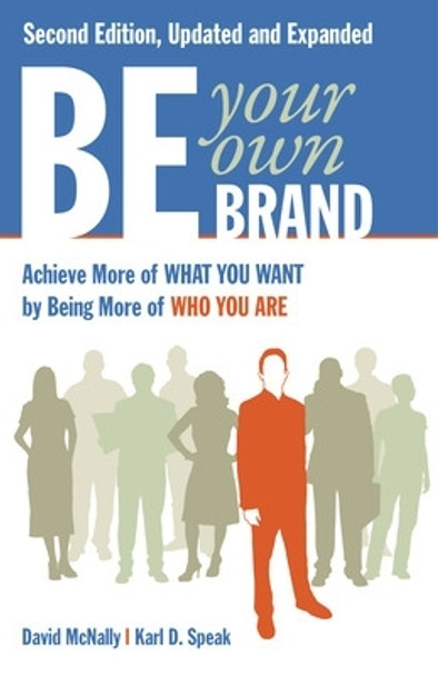 Be Your Own Brand: Achieve More of What You Want by Being More of Who You Are by David McNally 9781605098104