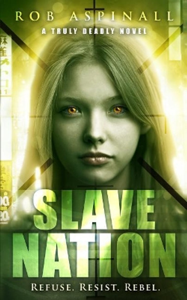 Slave Nation: (truly Deadly Book 5: YA Spy & Action Thriller Series) by Rob Aspinall 9781090122124