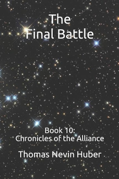 The Final Battle: Book 10: Chronicles of the Alliance by Thomas Nevin Huber 9781090162977