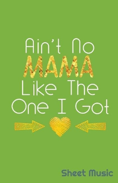 Ain't No Mama Like the One I Got Sheet Music by Zone365 Creative Journals 9781090357380