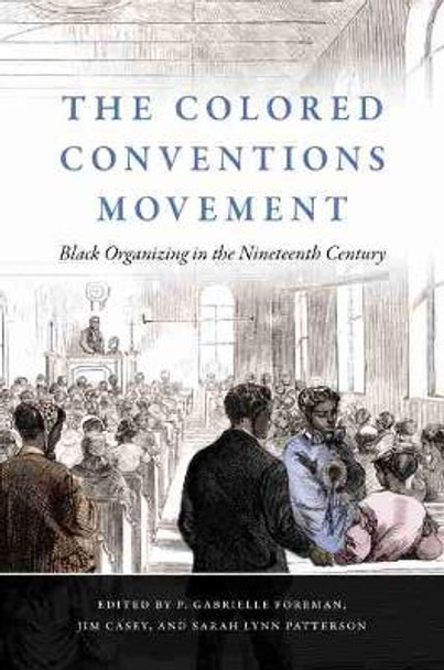 The Colored Conventions Movement: Black Organizing in the Nineteenth Century by P. Gabrielle Foreman 9781469654263