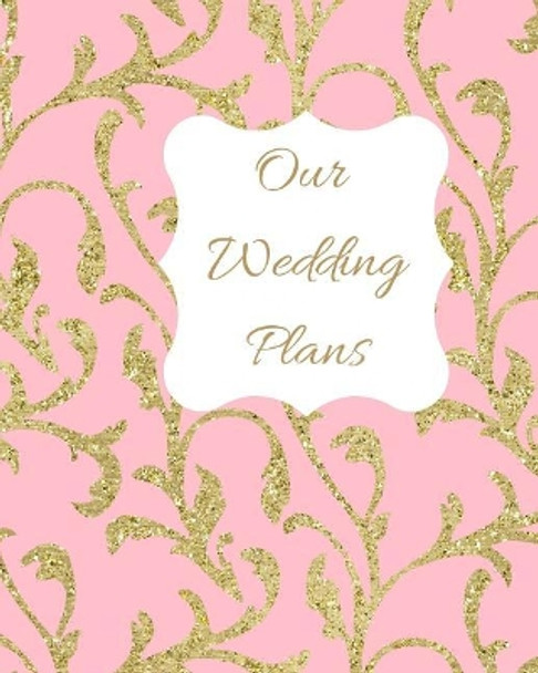 Our Wedding Plans: Complete Wedding Plan Guide to Help the Bride & Groom Organize Their Big Day. Gold Sparkle Pattern on Pink Cover Design by Lilac House 9781090863454