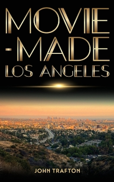 Movie-Made Los Angeles by John Trafton 9780814347775